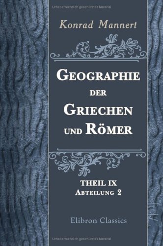 Geographie der Griechen und Römer: Theil 9. Zweite Abteilung. Italia nebst den den Inseln, Sicilia, Sardinia, Corsica